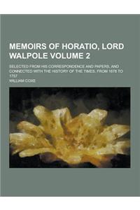 Memoirs of Horatio, Lord Walpole; Selected from His Correspondence and Papers, and Connected with the History of the Times, from 1678 to 1757 Volume 2