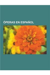 Operas En Espanol: La Purpura de La Rosa, Serafina y Arcangela, Atzimba, Alicia, Aurora, Dona Francisquita, Ainadamar, Florencia En El Am