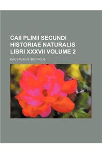 Caii Plinii Secundi Historiae Naturalis Libri XXXVII Volume 2