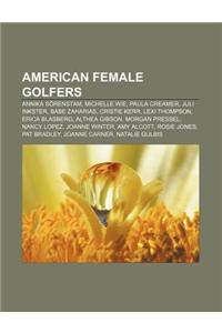 American Female Golfers: Annika Sorenstam, Michelle Wie, Paula Creamer, Juli Inkster, Babe Zaharias, Cristie Kerr, Lexi Thompson