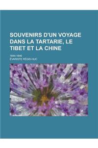 Souvenirs D'Un Voyage Dans La Tartarie, Le Tibet Et La Chine; 1844-1846