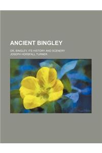 Ancient Bingley; Or, Bingley, Its History and Scenery