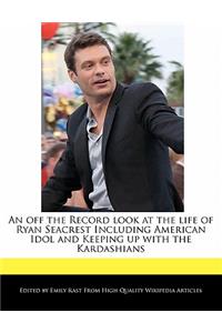 An Off the Record Look at the Life of Ryan Seacrest Including American Idol and Keeping Up with the Kardashians