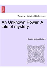 An Unknown Power. a Tale of Mystery.