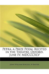 Petra, a Prize Poem, Recited in the Theatre, Oxford, June IV, MDCCCXLV