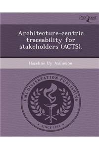 Architecture-Centric Traceability for Stakeholders (Acts)