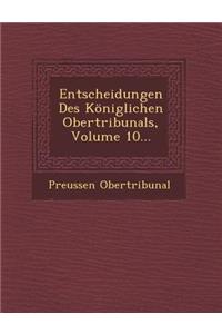 Entscheidungen Des Koniglichen Obertribunals, Volume 10...