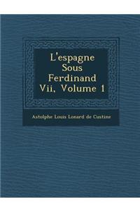 L'Espagne Sous Ferdinand VII, Volume 1