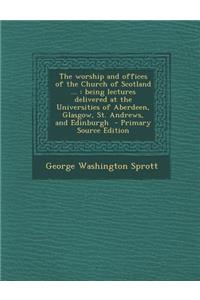 The Worship and Offices of the Church of Scotland ...