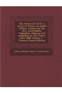 The Letters of S.G.O.; A Series of Letters on Public Affairs Written by the REV. Lord Sidney Godolphin Osborne and Published in the Times, 1844-1888 V