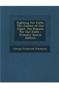 Fighting for Faith: The Justice of Our Fight, the Reasons for Our Faith