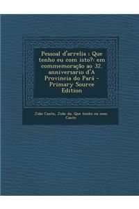 Pessoal D'Arrelia; Que Tenho Eu Com Isto?