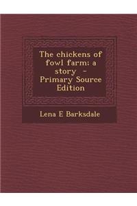 The Chickens of Fowl Farm; A Story