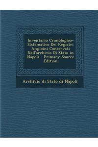 Inventario Cronologico-Sistematico Dei Registri Angioini Conservati Nell'archivio Di Stato in Napoli