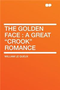 The Golden Face: A Great Crook Romance