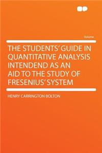 The Students' Guide in Quantitative Analysis Intendend as an Aid to the Study of Fresenius' System