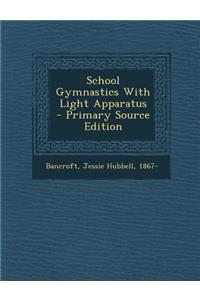 School Gymnastics with Light Apparatus - Primary Source Edition