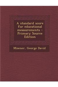 A Standard Score for Educational Measurements - Primary Source Edition