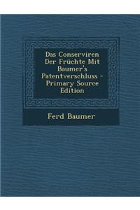 Das Conserviren Der Fruchte Mit Baumer's Patentverschluss