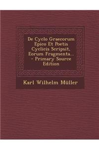 de Cyclo Graecorum Epico Et Poetis Cyclicis Scripsit, Eorum Fragmenta...