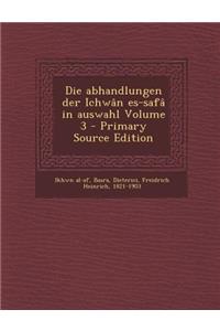 Die Abhandlungen Der Ichwan Es-Safa in Auswahl Volume 3 - Primary Source Edition