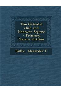 The Oriental Club and Hanover Square - Primary Source Edition