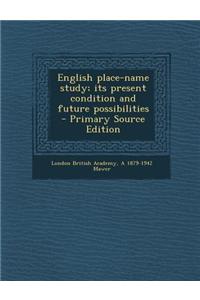 English Place-Name Study; Its Present Condition and Future Possibilities