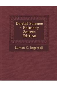 Dental Science - Primary Source Edition