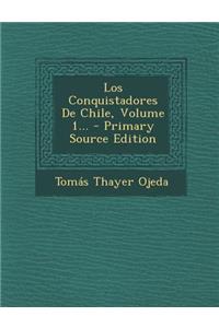 Los Conquistadores de Chile, Volume 1... - Primary Source Edition