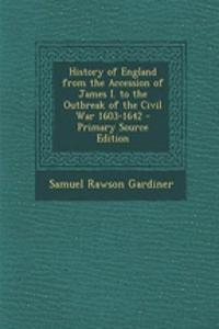 History of England from the Accession of James I. to the Outbreak of the Civil War 1603-1642