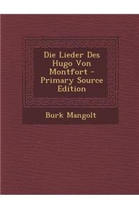 Die Lieder Des Hugo Von Montfort - Primary Source Edition