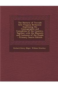 The Historie of Travaile Into Virginia Britannia: Expressing the Cosmographie and Comodities of the Country, Togither with the Manners and Customes of
