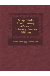 Snap Shots from Sunny Africa - Primary Source Edition