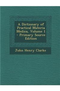 A Dictionary of Practical Materia Medica, Volume 1 - Primary Source Edition