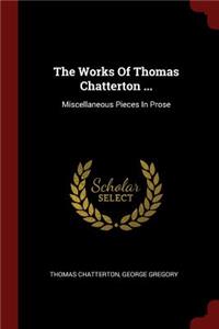 The Works of Thomas Chatterton ...