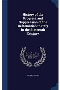 History of the Progress and Suppression of the Reformation in Italy in the Sixteenth Century