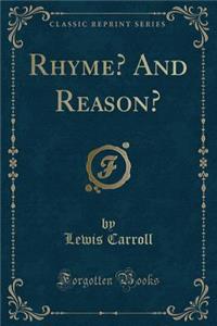 Rhyme? and Reason? (Classic Reprint)