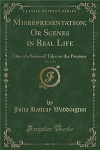Misrepresentation; Or Scenes in Real Life, Vol. 3 of 3
