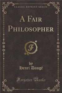 A Fair Philosopher (Classic Reprint)