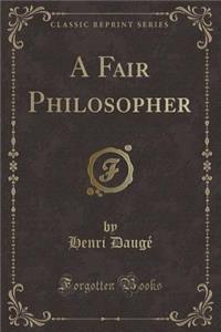 A Fair Philosopher (Classic Reprint)