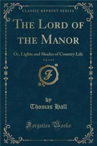 The Lord of the Manor, Vol. 1 of 2: Or, Lights and Shades of Country Life (Classic Reprint)