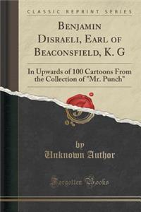 Benjamin Disraeli, Earl of Beaconsfield, K. G
