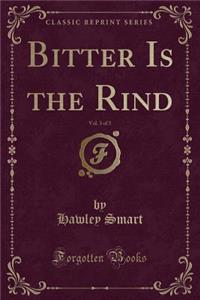 Bitter Is the Rind, Vol. 3 of 3 (Classic Reprint)