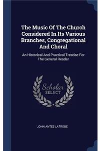 The Music Of The Church Considered In Its Various Branches, Congregational And Choral