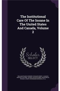 The Institutional Care Of The Insane In The United States And Canada, Volume 2