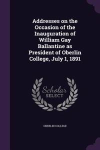 Addresses on the Occasion of the Inauguration of William Gay Ballantine as President of Oberlin College, July 1, 1891