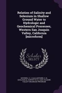 Relation of Salinity and Selenium in Shallow Ground Water to Hydrologic and Geochemical Processes, Western San Joaquin Valley, California [microform]