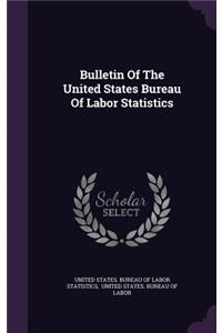 Bulletin of the United States Bureau of Labor Statistics