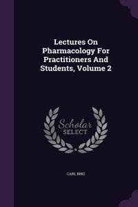 Lectures On Pharmacology For Practitioners And Students, Volume 2