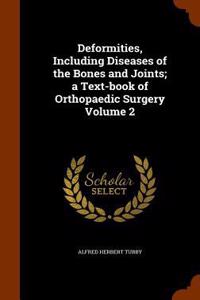 Deformities, Including Diseases of the Bones and Joints; a Text-book of Orthopaedic Surgery Volume 2